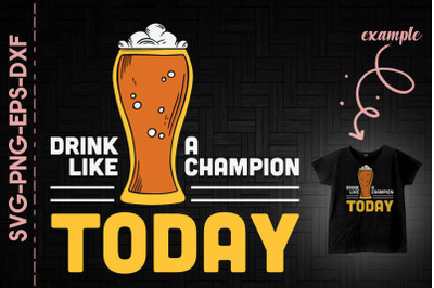 Drink Like A Champion Today Beer Patrick