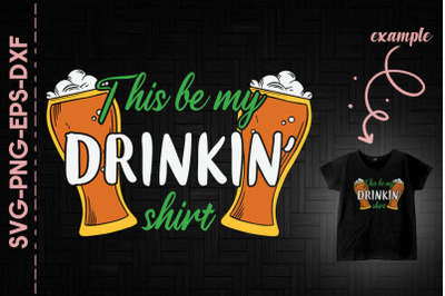 This Be My Drinkin&#039; Shirt Beer Patrick