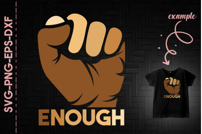 Enough Strong Proud Black Fist Melanin