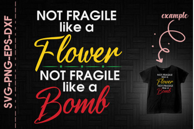 Not Fragile Flower Fragile Like A Bomb