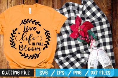 Live life in full bloom svg