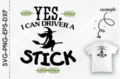 Yes I Can Drive A Stick Halloween Funny