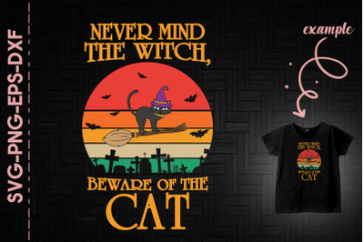 Nevermind The Witch Beware Of The Cat