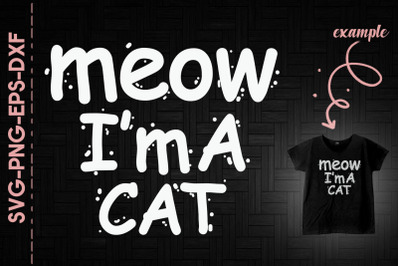 Meow I&amp;&23;039;m A Cat Halloween Funny