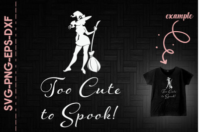 Too Cute To Spook Funny Halloween