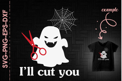 I&#039;ll Cut You Funny Ghost Halloween