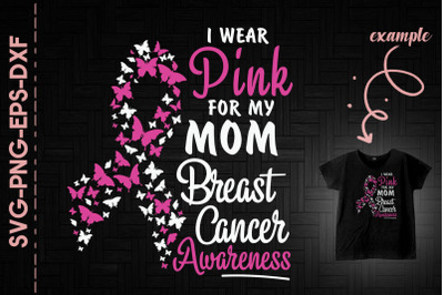 I Wear Pink For My Mom Breast Cancer