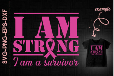 I Am Strong I Am A Survivor