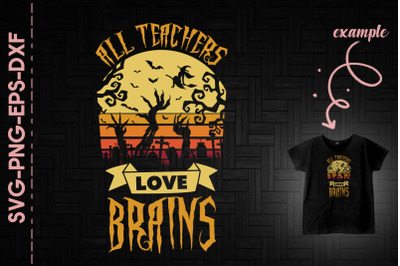 All Teachers Love Brains Funny Halloween