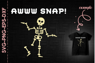 Awww Snap Skeleton Funny Halloween