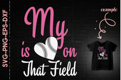 My Heart Is On That Field Baseball Mom