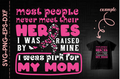 I Was Raised By My Hero Wear Pink Mom