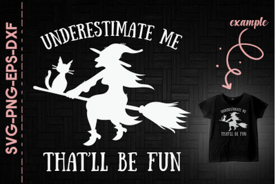 Underestimate Me That&#039;ll Be Fun Witch