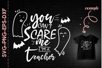 You Can&amp;&23;039;t Scare Me I&amp;&23;039;m A Teacher