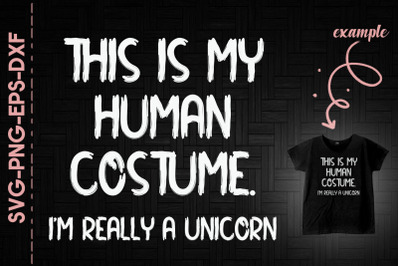 This Is My Human Costume I&amp;&23;039;m Unicorn