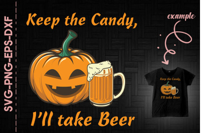 Keep The Candy I&#039;ll Take Beer Pumpkin