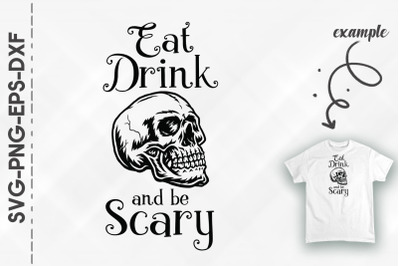 Eat Drink And Be Scary Skull Halloween