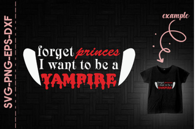 Forget Princess I Want To Be A Vampire