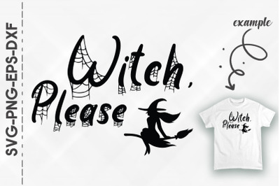 Witch Please Funny Witch Halloween