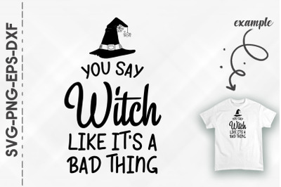 You Say Witch Like It&#039;s A Bad Thing