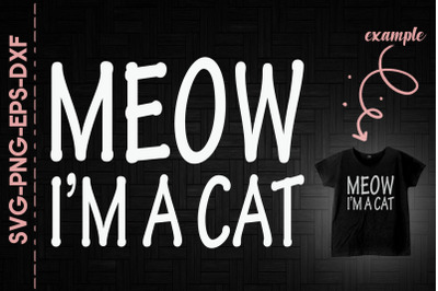 Meow I&amp;&23;039;m A Cat Funny Halloween Costume