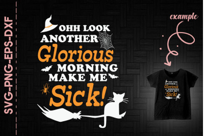 Glorious Morning Make Me Sick Fun Witch