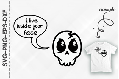 I Live Inside Your Face Cute Skull