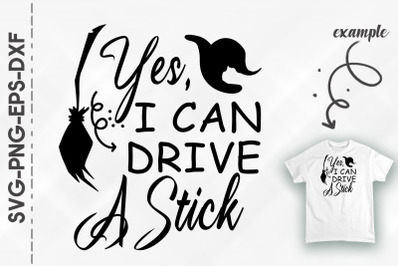 Yes I Can Drive A Stick Funny Halloween