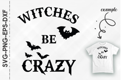 Witches Be Crazy Bat Halloween