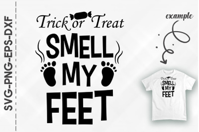 Trick Or Treat Smell My Feets Halloween