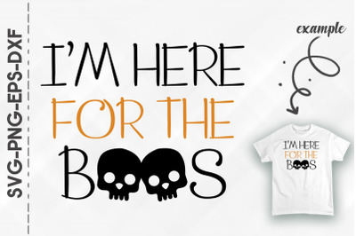 I&#039;m Here For The Boos Skulls Halloween