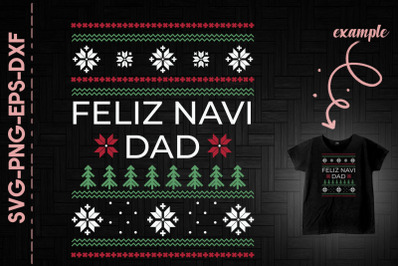 Feliz Navi Dad Happy Holiday Ugly Shirt