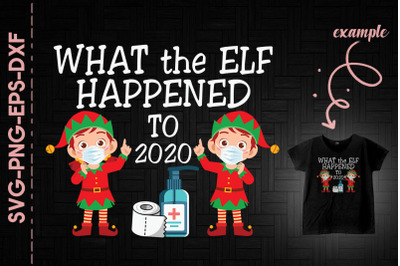 What The Elf Happened To 2020 Funny