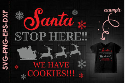 Santa Stop Here We Have Cookies Xmas