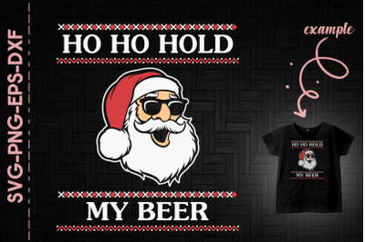 Ho Ho Hold My Beer Santa Funny Christmas