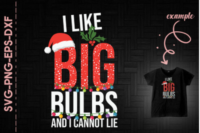 I Like Big Bulbs And Cant Lie Christmas