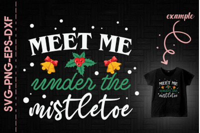 Meet Me Under The Mistletoe Christmas