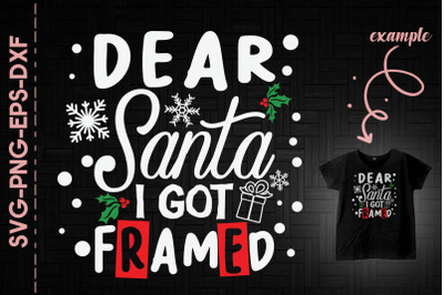 Dear Santa I Got Framed Christmas Fun