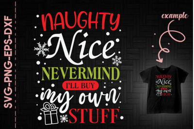 Naughty Nice I&#039;ll Buy My Own Stuff Xmas