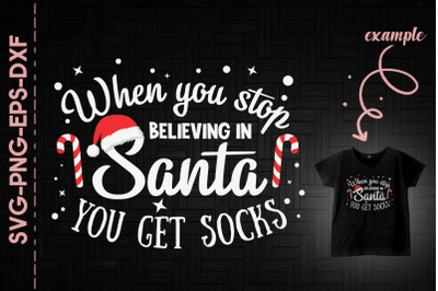 Stop Believing In Santa You Get Socks