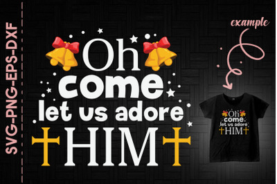 Come Let Us Adore Him Christ Christmas