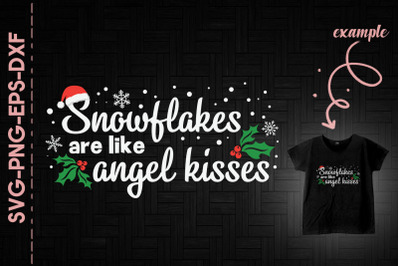 Snowflakes Are Like Angel Kisses Xmas