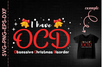 I Have OCD Obsessive Christmas Disorder