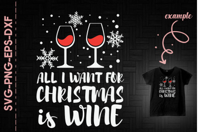 All I Want For Christmas Is Wine Xmas