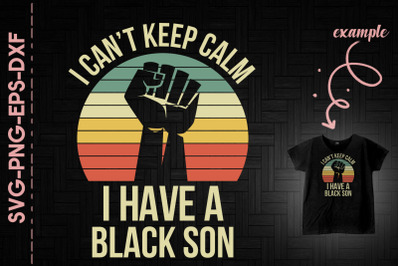 I Can&#039;t Keep Calm I Have A Black Son