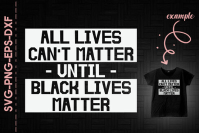 All Lives Can&#039;t Matter Until BLM Proud