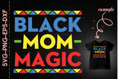 Black Mom Magic Black History Proud BLM