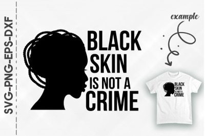 Black Skin Is Not A Crime BLM Proud