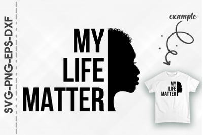 My Life Matter Black History BLM Proud