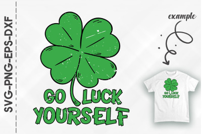 Go Luck Yourself St. Patrick&#039;s Day Quote